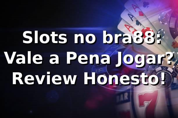 🎰 Slots no bra88: Vale a Pena Jogar? Review Honesto!