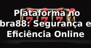 ⭐ Plataforma no bra88: Segurança e Eficiência Online