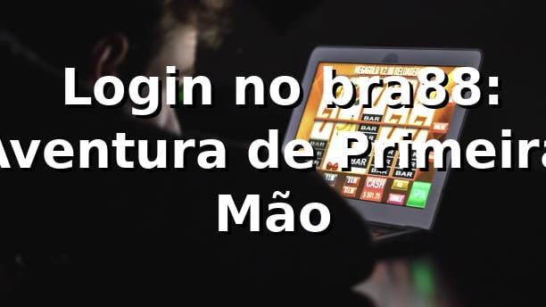 🎲 Login no bra88: Aventura de Primeira Mão
